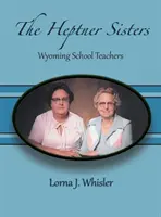 Sestry Heptnerové: Učiteľky z Wyomingu - The Heptner Sisters: Wyoming Schoolteachers