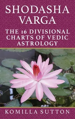 Šodaša Varga: 16 rozdelení védskej astrológie - Shodasha Varga: The 16 Divisional Charts of Vedic Astrology