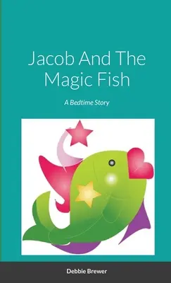 Jakub a čarovná ryba, príbeh na dobrú noc - Jacob And The Magic Fish, A Bedtime Story