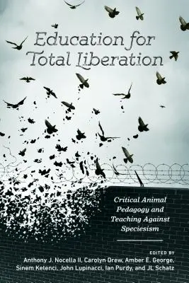 Vzdelávanie pre úplné oslobodenie: Kritická pedagogika zvierat a vyučovanie proti speciesizmu - Education for Total Liberation: Critical Animal Pedagogy and Teaching Against Speciesism
