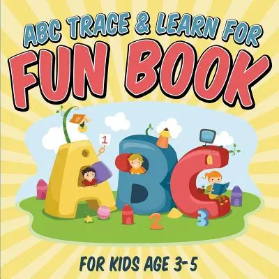 ABC Trace & Learn For Fun Book: Pre deti od 3 do 5 rokov - ABC Trace & Learn For Fun Book: For Kids Age 3-5