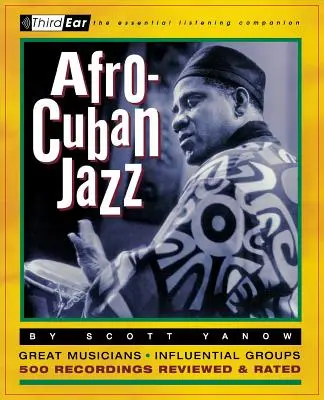 Afro-kubánsky jazz: Tretie ucho: The Essential Listening Companion: The Essential Listening Companion - Afro-Cuban Jazz: Third Ear: The Essential Listening Companion
