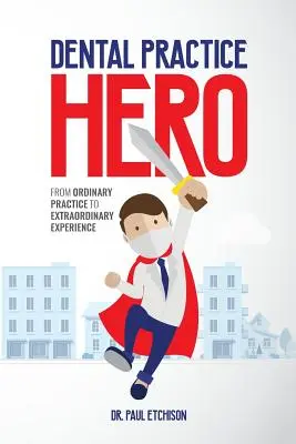 Hrdina zubnej praxe: Od obyčajnej praxe k neobyčajným zážitkom - Dental Practice Hero: From Ordinary Practice to Extraordinary Experience