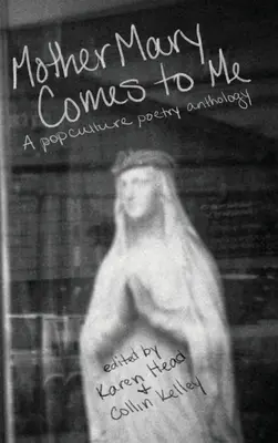 Matka Mária prichádza ku mne: Antológia poézie popkultúry - Mother Mary Comes to Me: A Pop Culture Poetry Anthology