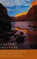 Samota v kaňone: Sólo cesta ženy po rieke cez Veľký kaňon - Canyon Solitude: A Woman's Solo River Journey Through the Grand Canyon