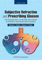 Subjektívna refrakcia a predpisovanie okuliarov: Príručka číslo jedna (alebo číslo dva) pre praktické techniky a zásady, tretie vydanie - Subjective Refraction and Prescribing Glasses: The Number One (or Number Two) Guide to Practical Techniques and Principles, Third Edition