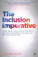 Imperatív inklúzie: Ako skutočná inklúzia vytvára lepšie podniky a buduje lepšie spoločnosti - The Inclusion Imperative: How Real Inclusion Creates Better Business and Builds Better Societies