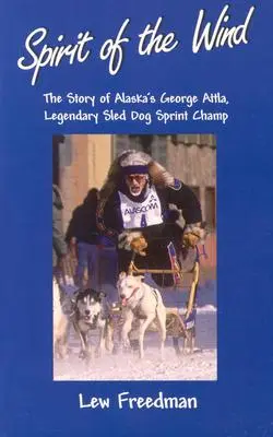 Duch vetra: Príbeh Georgea Attla z Aljašky, legendárneho šampióna v šprinte psích záprahov - Spirit of the Wind: The Story of Alaska's George Attla, Legendary Sled Dog Sprint Champ