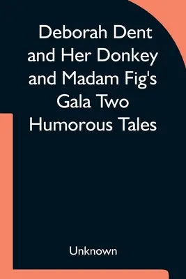 Deborah Dentová a jej oslík a slávnostný galavečer Madam Figovej Dva humorné príbehy - Deborah Dent and Her Donkey and Madam Fig's Gala Two Humorous Tales