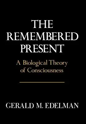 Spomienková prítomnosť: Biologická teória vedomia - Remembered Present: A Biological Theory of Consciousness
