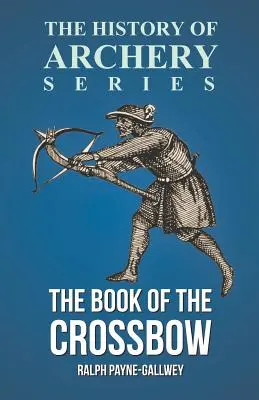 Kniha o kuši (séria Dejiny lukostreľby) - The Book of the Crossbow (History of Archery Series)