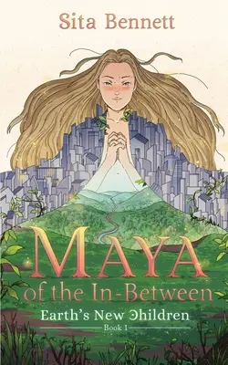 Maya z medzipriestoru: Dobrodružný román z prostredia mystickej fantasy - Maya of the In-between: A Mystic Fantasy Adventure Novel