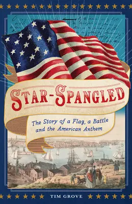 Hviezdami posiaty: Príbeh vlajky, bitky a americkej hymny - Star-Spangled: The Story of a Flag, a Battle, and the American Anthem
