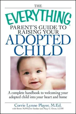 Sprievodca pre všetkých rodičov, ako vychovávať adoptované dieťa: Kompletná príručka na prijatie adoptovaného dieťaťa do svojho srdca a domova - The Everything Parent's Guide to Raising Your Adopted Child: A Complete Handbook to Welcoming Your Adopted Child Into Your Heart and Home