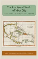 Svet prisťahovalcov v Ybor City: Taliani a ich latinskí susedia v Tampe, 1885-1985 - Immigrant World of Ybor City: Italians and Their Latin Neighbors in Tampa, 1885-1985