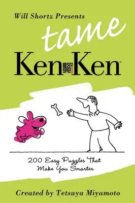 Will Shortz predstavuje Krotký kenken: 200 jednoduchých logických hádaniek, vďaka ktorým budete múdrejší - Will Shortz Presents Tame Kenken: 200 Easy Logic Puzzles That Make You Smarter