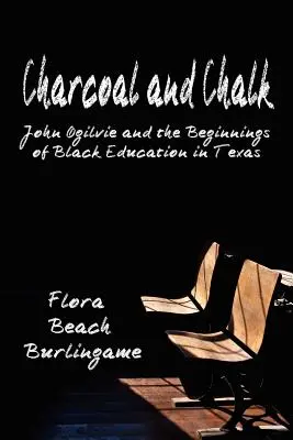 Uhlie a krieda: John Ogilvie a začiatky černošského vzdelávania v Texase - Charcoal and Chalk: John Ogilvie and the Beginnings of Black Education in Texas