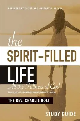 Sprievodca štúdiom Život naplnený Duchom: Ducha Svätého: sprievodca pre duchovný život: Celá Božia plnosť - The Spirit-Filled Life Study Guide: All The Fullness of God