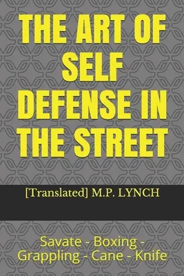 Umenie sebaobrany na ulici: Savate - Box - Grappling - Hůl - Nôž - The Art of Self Defense in the Street: Savate - Boxing - Grappling - Cane - Knife