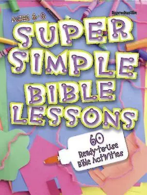 Super jednoduché biblické hodiny (pre deti od 6 do 8 rokov): 60 pripravených biblických aktivít pre deti od 6 do 8 rokov - Super Simple Bible Lessons (Ages 6-8): 60 Ready-To-Use Bible Activities for Ages 6-8