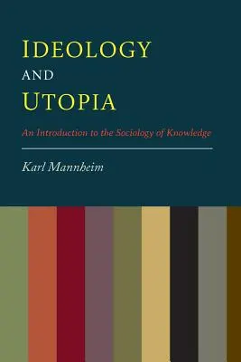 Ideológia a utópia: Úvod do sociológie poznania - Ideology And Utopia: An Introduction to the Sociology of Knowledge