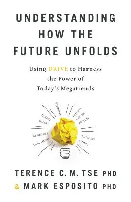 Pochopiť, ako sa vyvíja budúcnosť: Využitie pohonu na využitie sily dnešných megatrendov - Understanding How the Future Unfolds: Using Drive to Harness the Power of Today's Megatrends