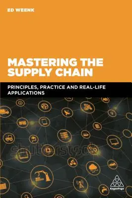 Zvládnutie dodávateľského reťazca: Princípy, prax a reálne aplikácie - Mastering the Supply Chain: Principles, Practice and Real-Life Applications