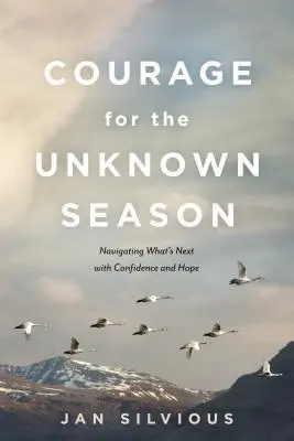 Odvaha pre neznáme obdobie: Dôvera a nádej v to, čo bude nasledovať - Courage for the Unknown Season: Navigating What's Next with Confidence and Hope