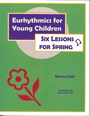 Eurytmia pre malé deti: Šesť lekcií na jar - Eurhythmics for Young Children: Six Lessons for Spring
