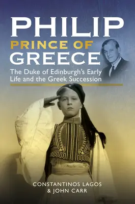 Filip, princ grécky: Raný život vojvodu z Edinburghu a grécke dedičstvo - Philip, Prince of Greece: The Duke of Edinburgh's Early Life and the Greek Succession
