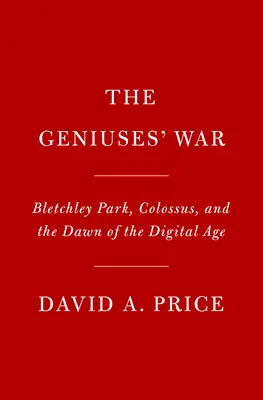 Géniovia vo vojne: Bletchley Park, Colossus a úsvit digitálneho veku - Geniuses at War: Bletchley Park, Colossus, and the Dawn of the Digital Age