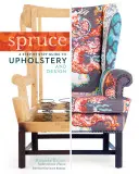 Smrek: Sprievodca krok za krokom po čalúnení a dizajne - Spruce: A Step-By-Step Guide to Upholstery and Design