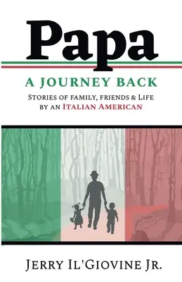 PAPA Cesta späť: Príbehy o rodine, priateľoch a živote talianskeho Američana - PAPA A Journey Back: Stories of Family, Friends & Life by an Italian American