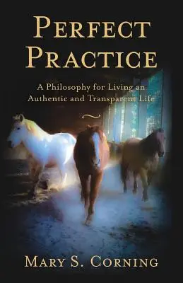 Dokonalá prax: Filozofia autentického a transparentného života - Perfect Practice: A Philosophy for Living an Authentic and Transparent Life