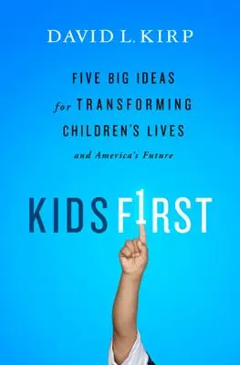 Deti na prvom mieste: Päť veľkých nápadov, ako zmeniť životy detí a budúcnosť Ameriky - Kids First: Five Big Ideas for Transforming Children's Lives and America's Future