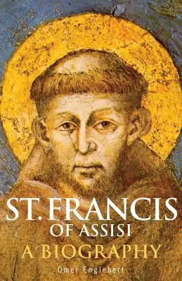 Svätý František z Assisi: Františka Assiského: Životopis - St. Francis of Assisi: A Biography