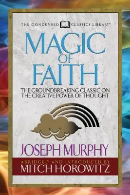 Čaro viery (Condensed Classics): Prelomová klasika o tvorivej sile myšlienky - Magic of Faith (Condensed Classics): The Groundbreaking Classic on the Creative Power of Thought