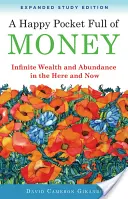 Šťastná kapsa plná peňazí, rozšírené študijné vydanie: Nekonečné bohatstvo a hojnosť tu a teraz - A Happy Pocket Full of Money, Expanded Study Edition: Infinite Wealth and Abundance in the Here and Now