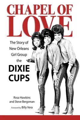Kaplnka lásky: Príbeh neworleanskej dievčenskej skupiny Dixie Cups - Chapel of Love: The Story of New Orleans Girl Group the Dixie Cups