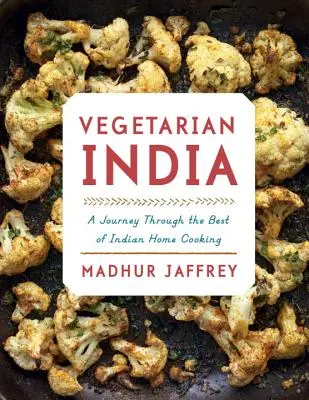 Vegetariánska India: Cesta za najlepšou indickou domácou kuchyňou: Kuchařka: cesta za indickou kuchyňou - Vegetarian India: A Journey Through the Best of Indian Home Cooking: A Cookbook