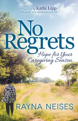 Žiadne výčitky: Nádej pre vaše opatrovateľské obdobie - No Regrets: Hope for Your Caregiving Season