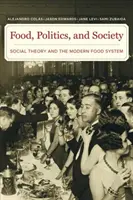 Jedlo, politika a spoločnosť: Sociálna teória a moderný potravinový systém - Food, Politics, and Society: Social Theory and the Modern Food System