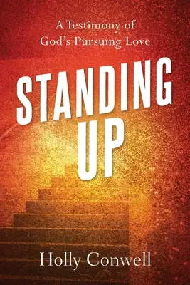 Postaviť sa: Svedectvo o prenasledujúcej Božej láske - Standing Up: A Testimony of God's Pursuing Love
