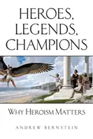 Hrdinovia, legendy, šampióni: Prečo je hrdinstvo dôležité - Heroes, Legends, Champions: Why Heroism Matters