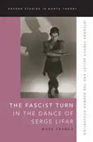 Fašistický obrat v tancoch Sergea Lifara: Medzivojnový francúzsky balet a nemecká okupácia - The Fascist Turn in the Dance of Serge Lifar: Interwar French Ballet and the German Occupation