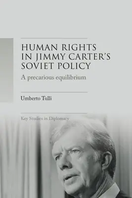 Neistá rovnováha: Ľudské práva a dtente v sovietskej politike Jimmyho Cartera - A Precarious Equilibrium: Human Rights and Dtente in Jimmy Carter's Soviet Policy