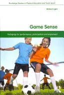 Zmysel pre hru: Pedagogika pre výkon, účasť a radosť z hry - Game Sense: Pedagogy for Performance, Participation and Enjoyment