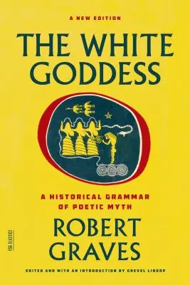 Biela bohyňa: Historická gramatika poetického mýtu - The White Goddess: A Historical Grammar of Poetic Myth