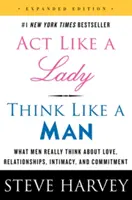 Správaj sa ako dáma, mysli ako muž - čo si muži skutočne myslia o láske, vzťahoch, intimite a záväzkoch - Act Like a Lady, Think Like a Man - What Men Really Think About Love, Relationships, Intimacy, and Commitment