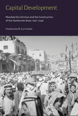 Kapitálový rozvoj: Ammán v ére mandátu a budovanie hášimovského štátu (1921-1946) - Capital Development: Mandate Era Amman and the Construction of the Hashemite State (1921-1946)